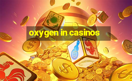 oxygen in casinos