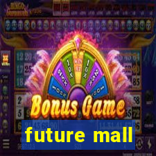 future mall