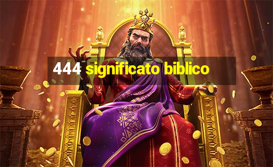 444 significato biblico