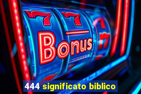 444 significato biblico