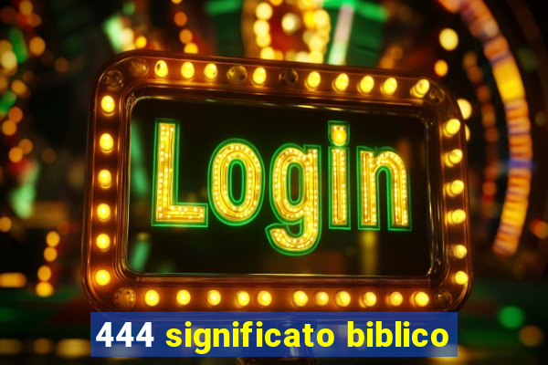 444 significato biblico