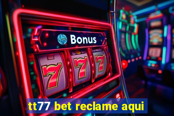 tt77 bet reclame aqui