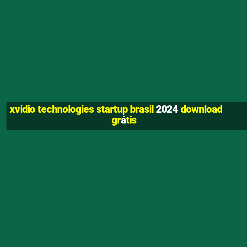 xvidio technologies startup brasil 2024 download grátis