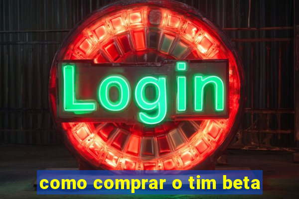 como comprar o tim beta