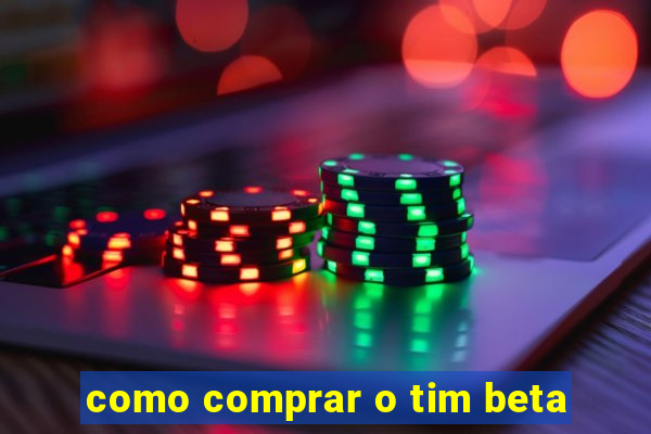 como comprar o tim beta