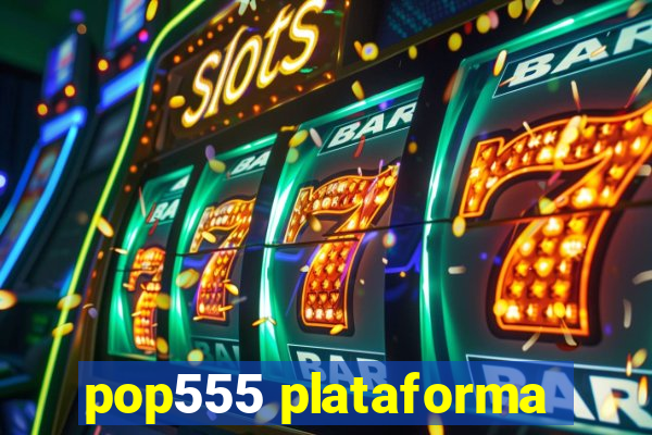 pop555 plataforma