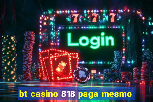 bt casino 818 paga mesmo