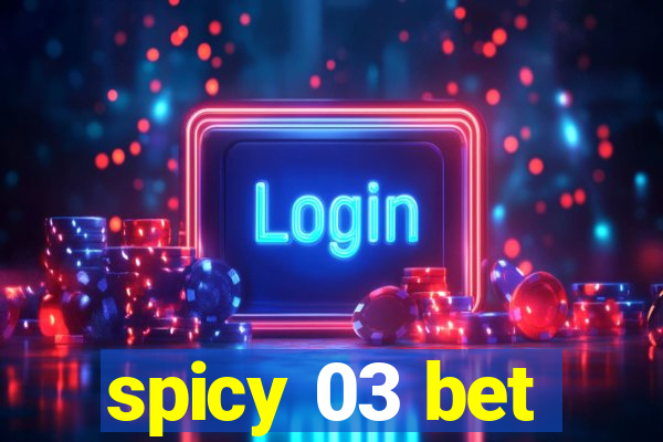 spicy 03 bet