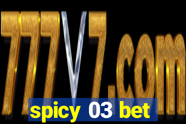 spicy 03 bet