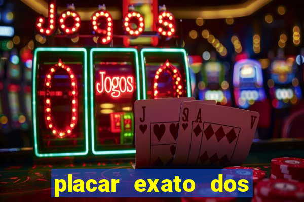 placar exato dos jogos de hoje 365