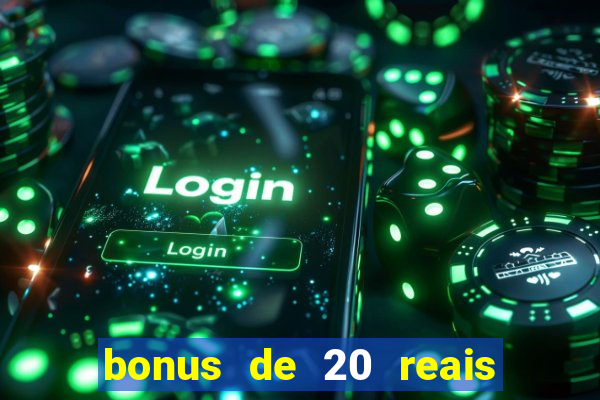 bonus de 20 reais vai de bet