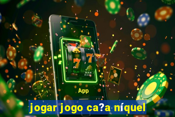 jogar jogo ca?a níquel