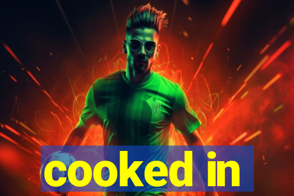 cooked in