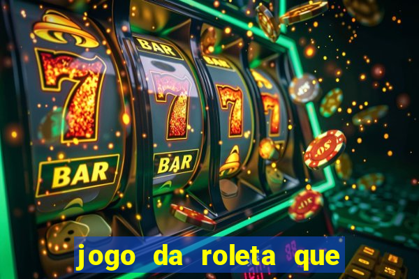 jogo da roleta que da dinheiro