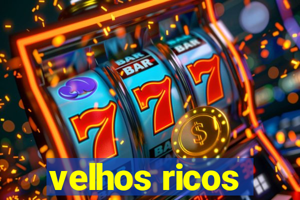 velhos ricos