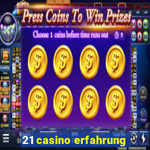 21 casino erfahrung