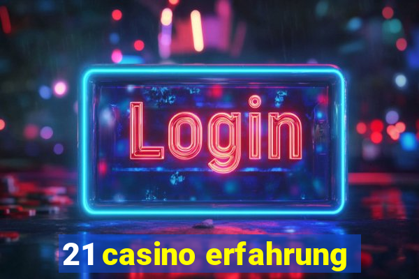 21 casino erfahrung