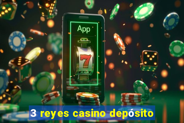 3 reyes casino depósito