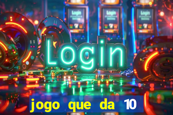 jogo que da 10 reais no cadastro