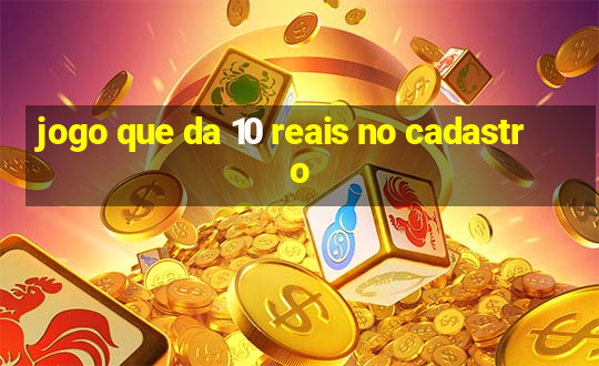 jogo que da 10 reais no cadastro