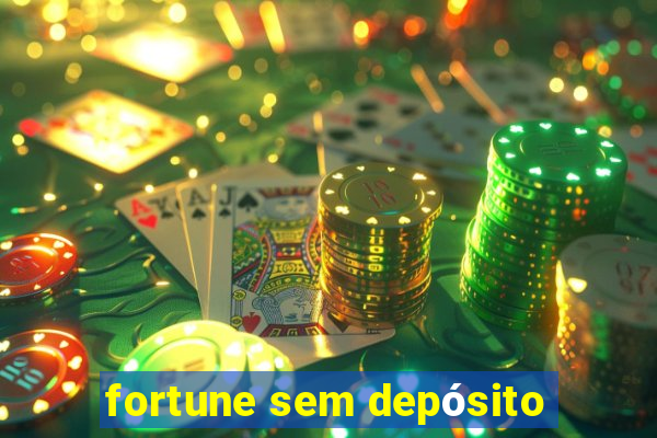 fortune sem depósito