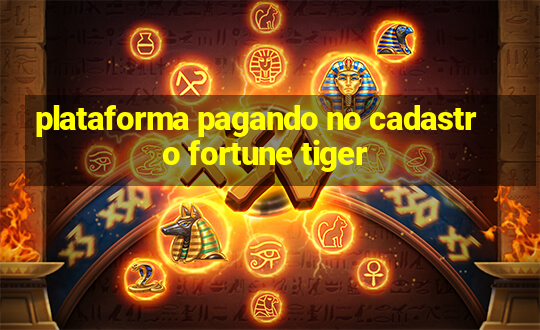 plataforma pagando no cadastro fortune tiger