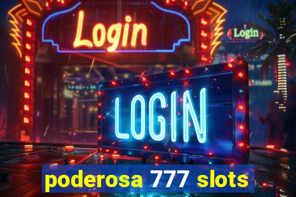 poderosa 777 slots