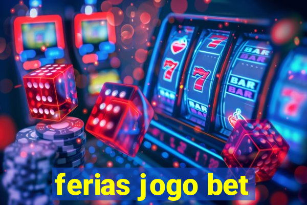 ferias jogo bet