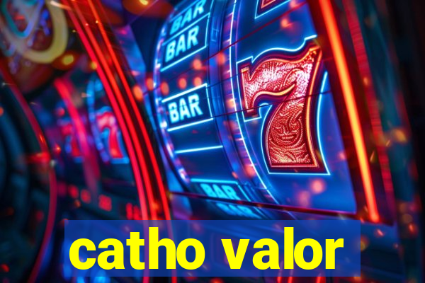 catho valor