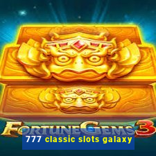 777 classic slots galaxy