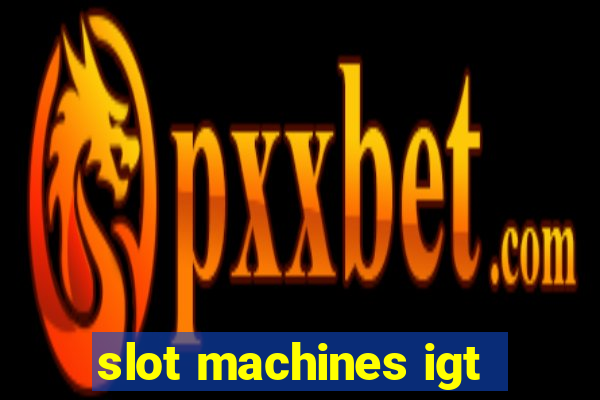 slot machines igt