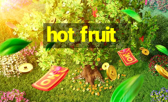 hot fruit