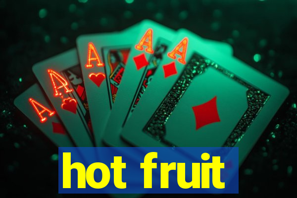 hot fruit