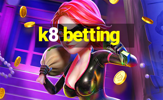 k8 betting