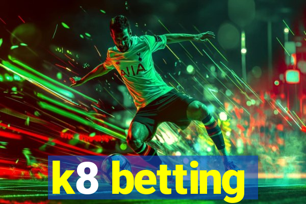 k8 betting