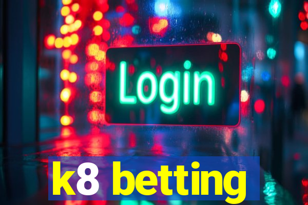 k8 betting