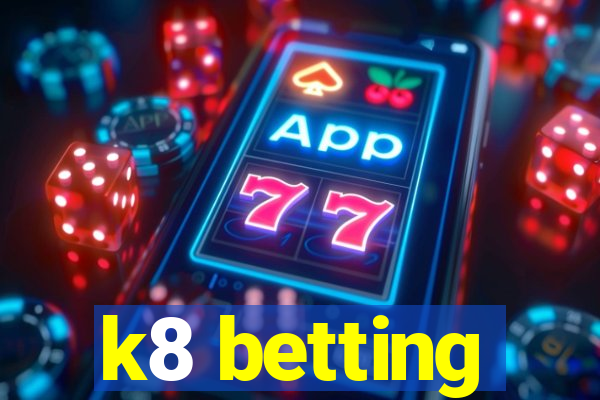 k8 betting