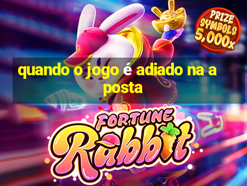 quando o jogo é adiado na aposta