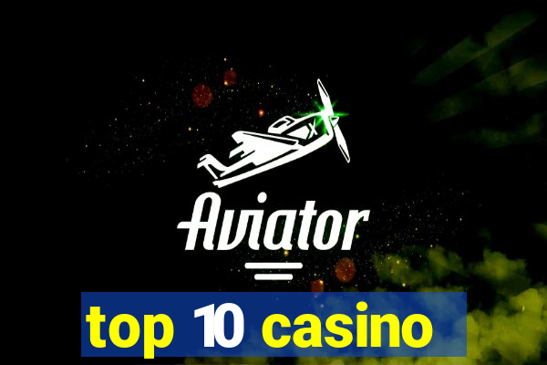 top 10 casino