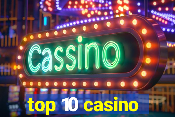 top 10 casino