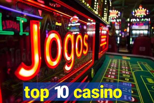 top 10 casino