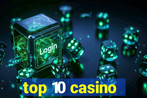 top 10 casino