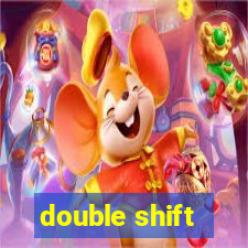 double shift