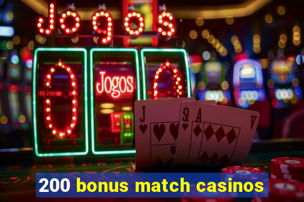 200 bonus match casinos