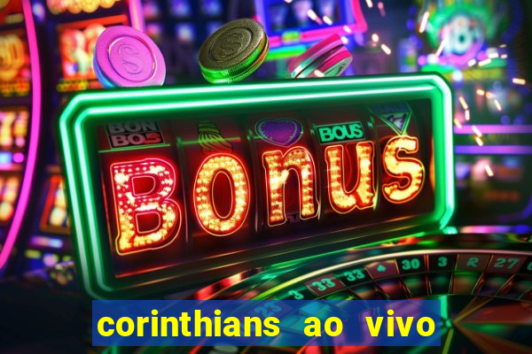 corinthians ao vivo onde assistir