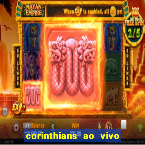 corinthians ao vivo onde assistir