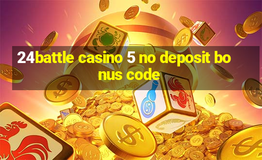 24battle casino 5 no deposit bonus code