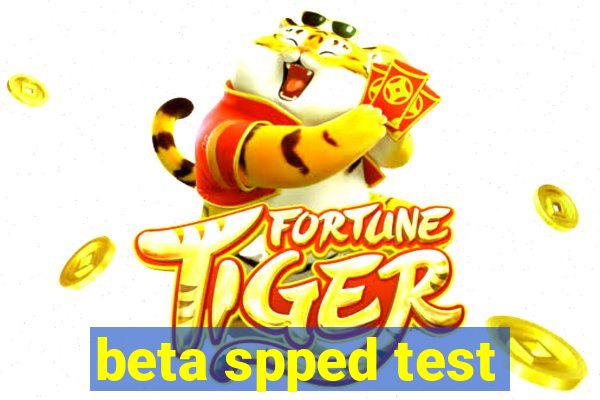 beta spped test