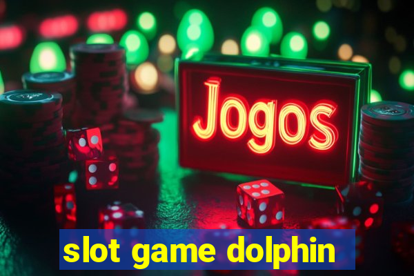 slot game dolphin