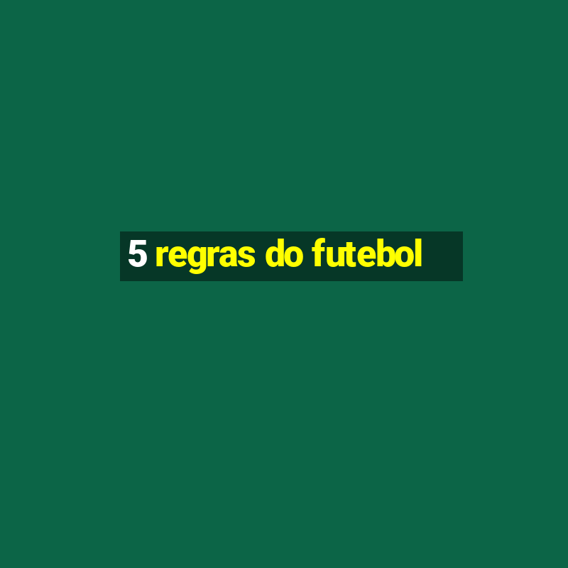 5 regras do futebol